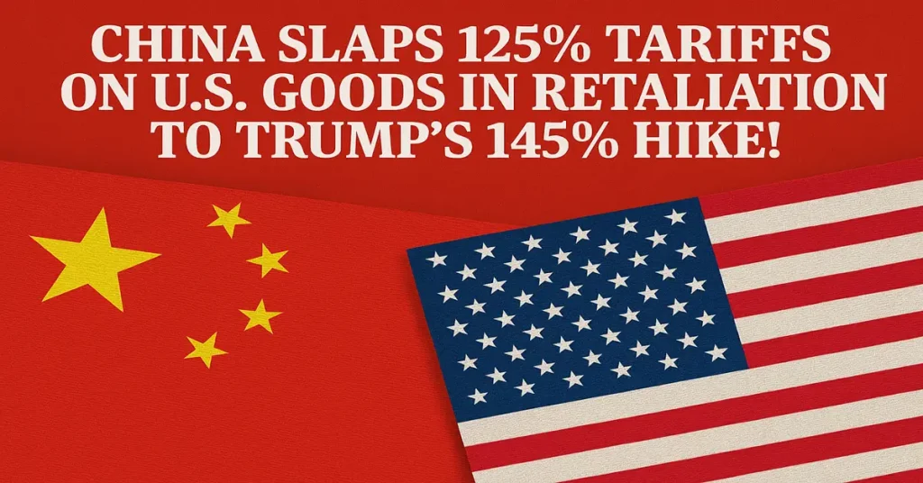 China Slaps 125% Tariffs on U.S. Goods